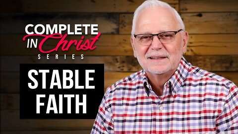 Complete In Christ Series: Stable Faith