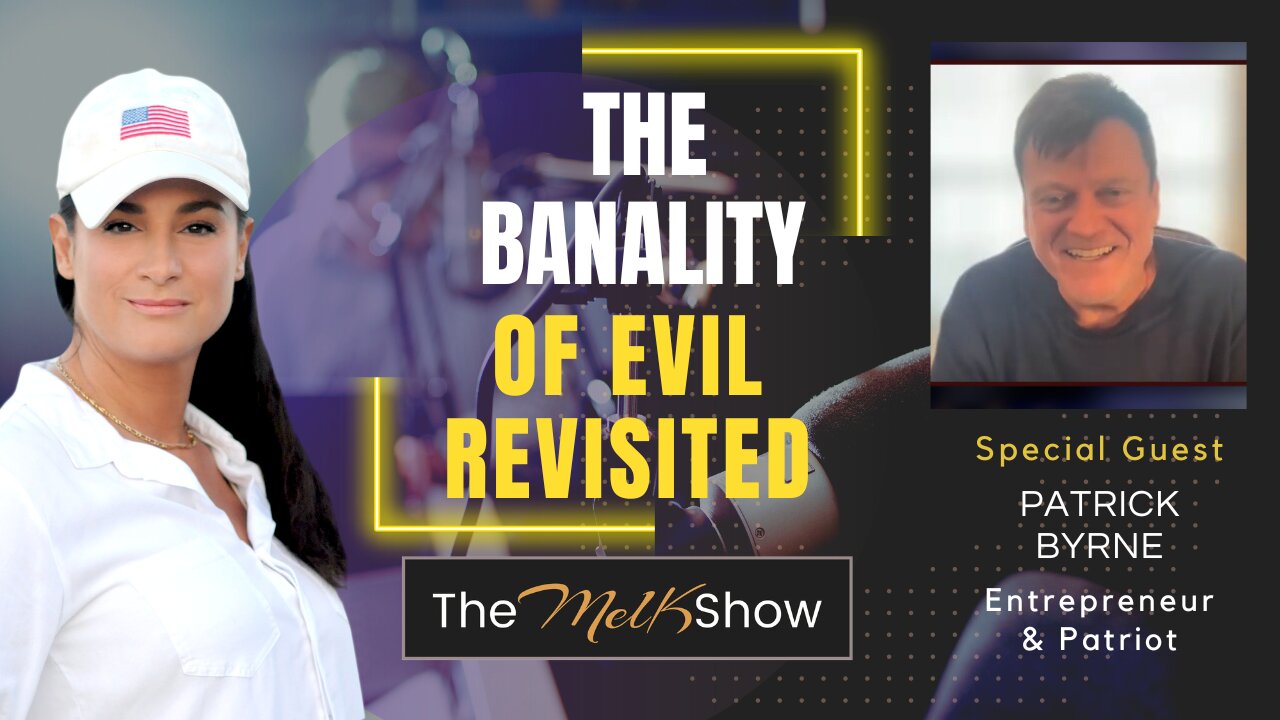 Mel K & Patrick Byrne | The Banality Of Evil Revisited 11-7-22