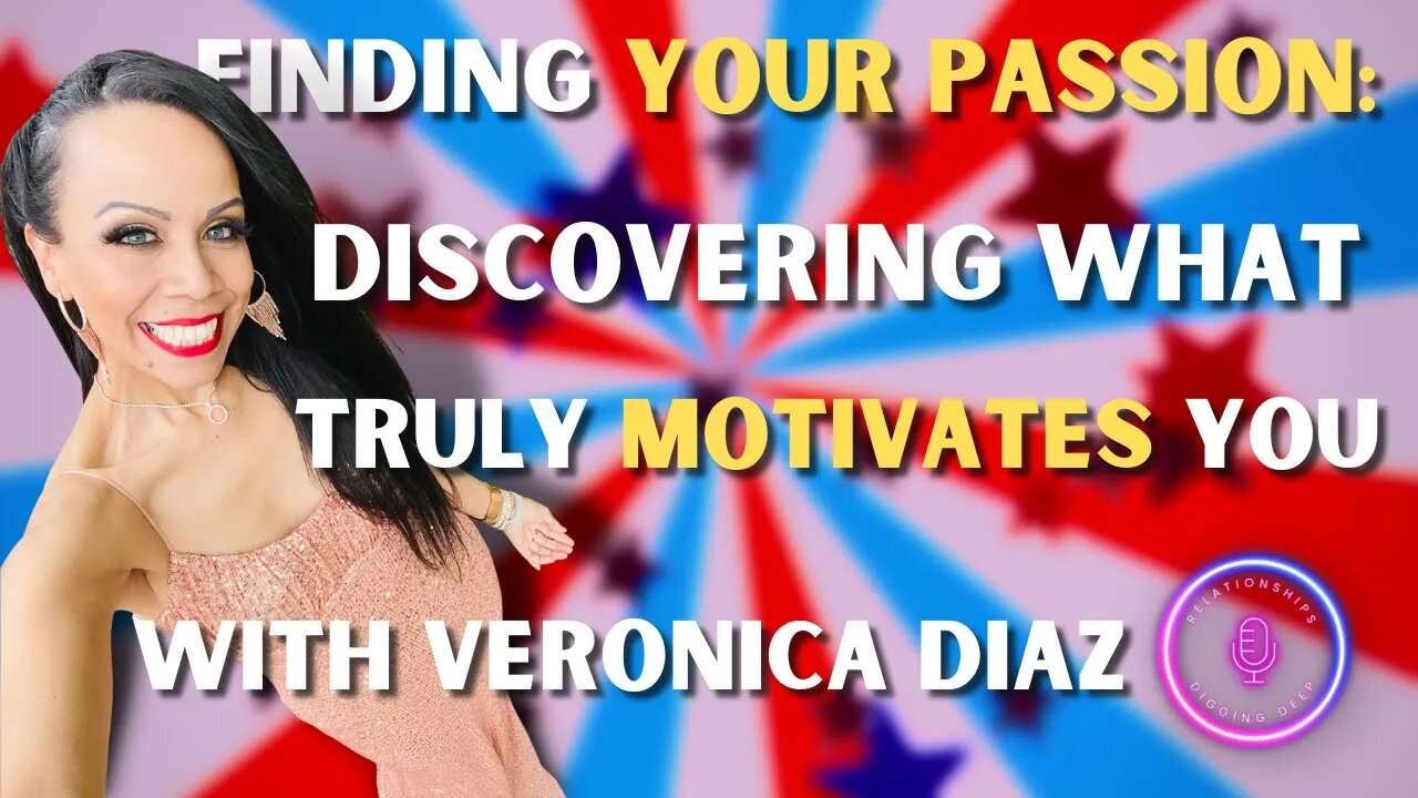 Finding Your Passion: Discovering What Truly Motivates You With Veronica Diaz