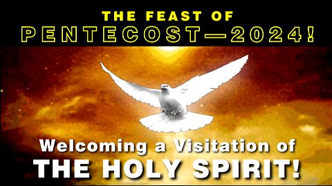 24-06-03 Pentecost 2024! Welcoming a Visitation of the Holy Spirit!