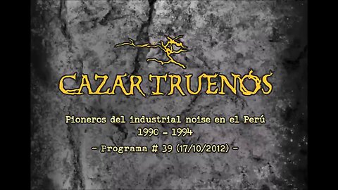 PROGRAMA DE RADIO - CAZAR TRUENOS - 'PIONEROS DEL INDUSTRIAL NOISE EN EL PERÚ (1990 - 1994)'