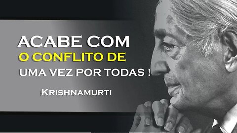 COMO PODEMOS ACABAR COM O CONFLITO, KRISHNAMURTI DUBLADO