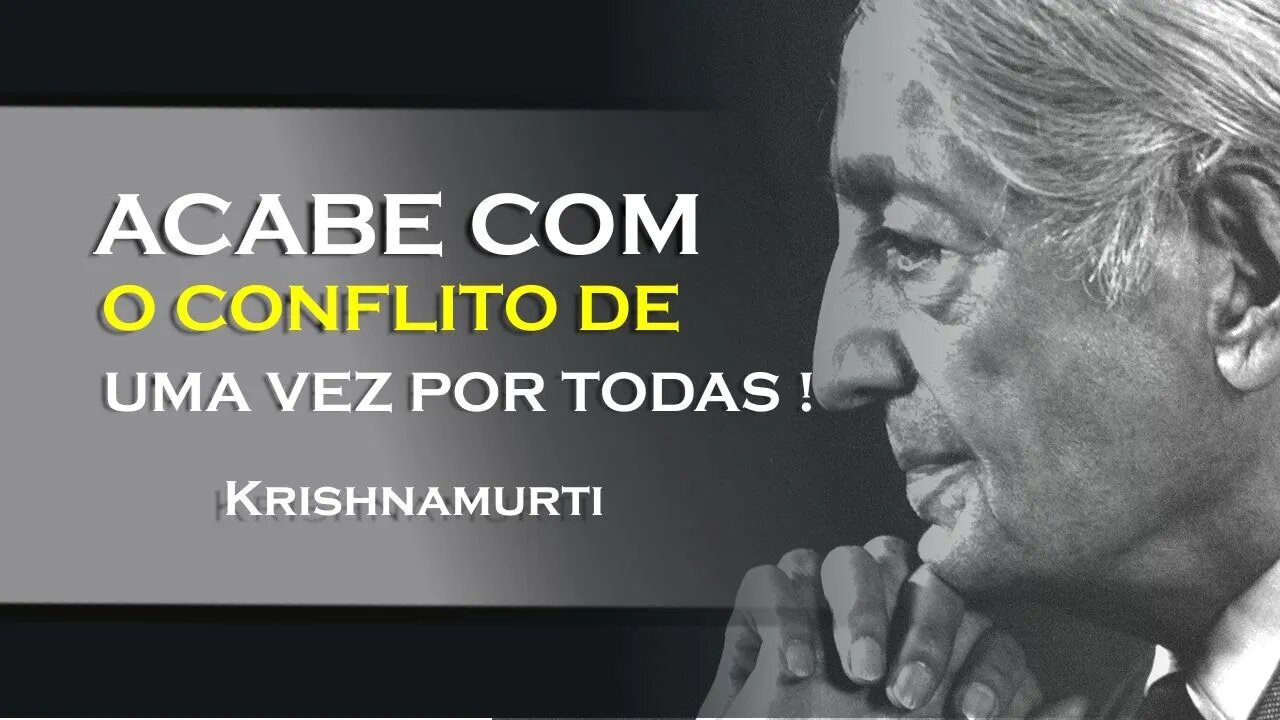 COMO PODEMOS ACABAR COM O CONFLITO, KRISHNAMURTI DUBLADO