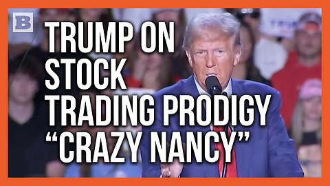 Trump Claims "Crazy Nancy" Pelosi Sold Stock at a Very Convenient Time