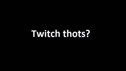 STFU about Twitch Thots