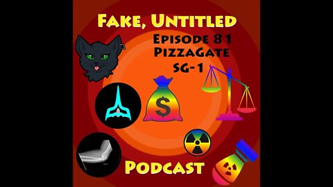 Fake, Untitled Podcast: Episode 81 - PizzaGate SG-1