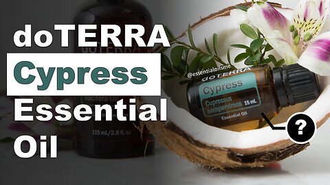 doTERRA Cypress Essential Oil Benefits and Uses