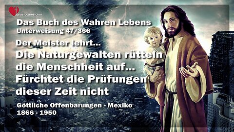 Naturgewalten rütteln die Menschheit auf... Fürchtet die Prüfungen dieser Zeit nicht ❤️ Das Buch des wahren Lebens Unterweisung 47 / 366