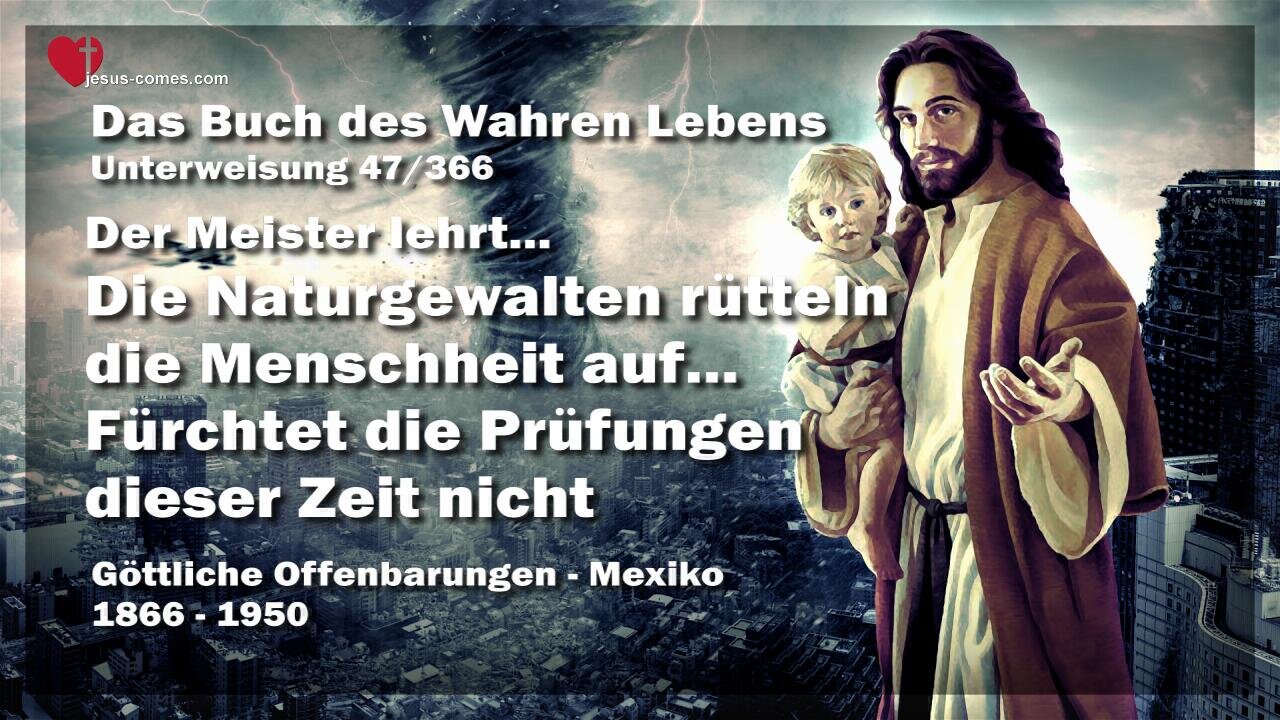 Naturgewalten rütteln die Menschheit auf... Fürchtet die Prüfungen dieser Zeit nicht ❤️ Das Buch des wahren Lebens Unterweisung 47 / 366
