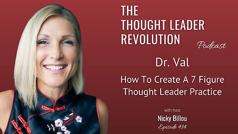 TTLR EP414: Dr. Val - How To Create A 7 Figure Thought Leader Practice