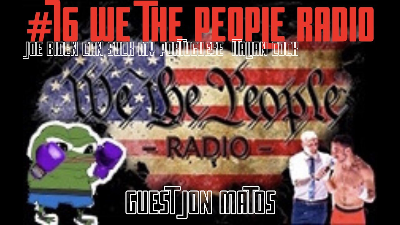 #76 We The People Radio w/ Jon Matos - "Joe Biden can suck my Portuguese Italian C*ck"
