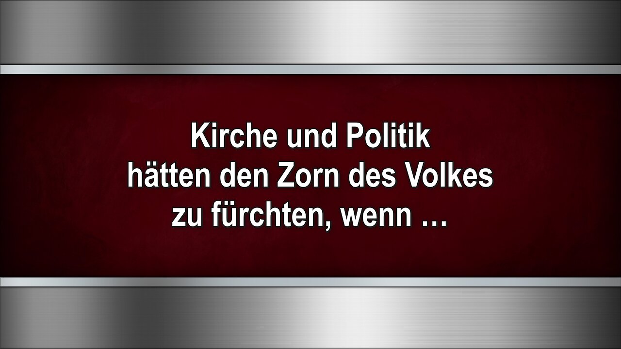 Kirche und Politik hätten den Zorn des Volkes zu fürchten, wenn …