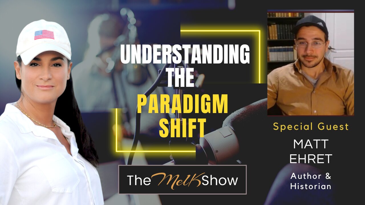 Mel K & Matt Ehret | Understanding the Paradigm Shift | 5-17-23