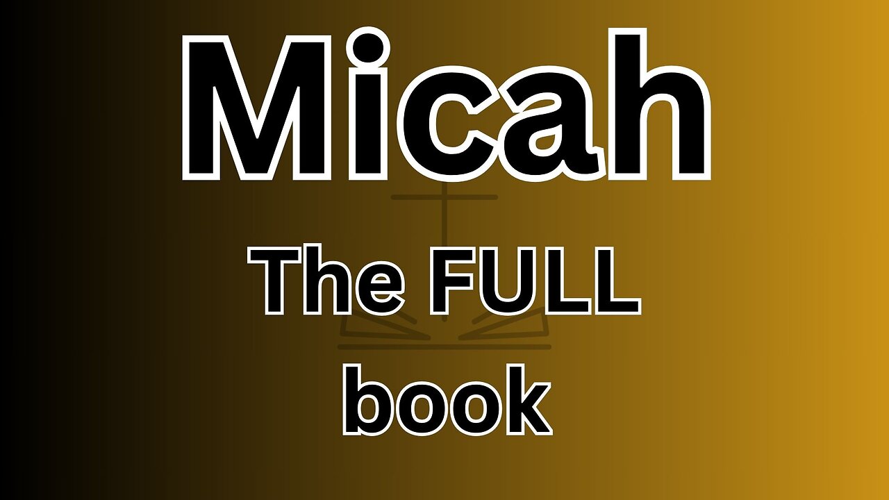 Micah - The FULL book!