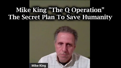 Mike King "The Q Operation" > The Secret Plan To Save Humanity