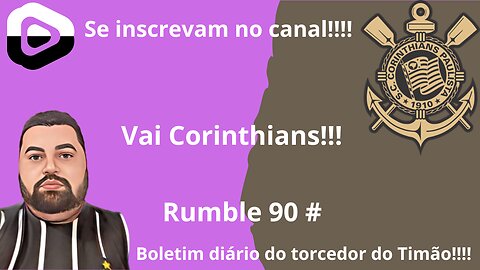 Boletim diário do torcedor do timão na Rumble 90#