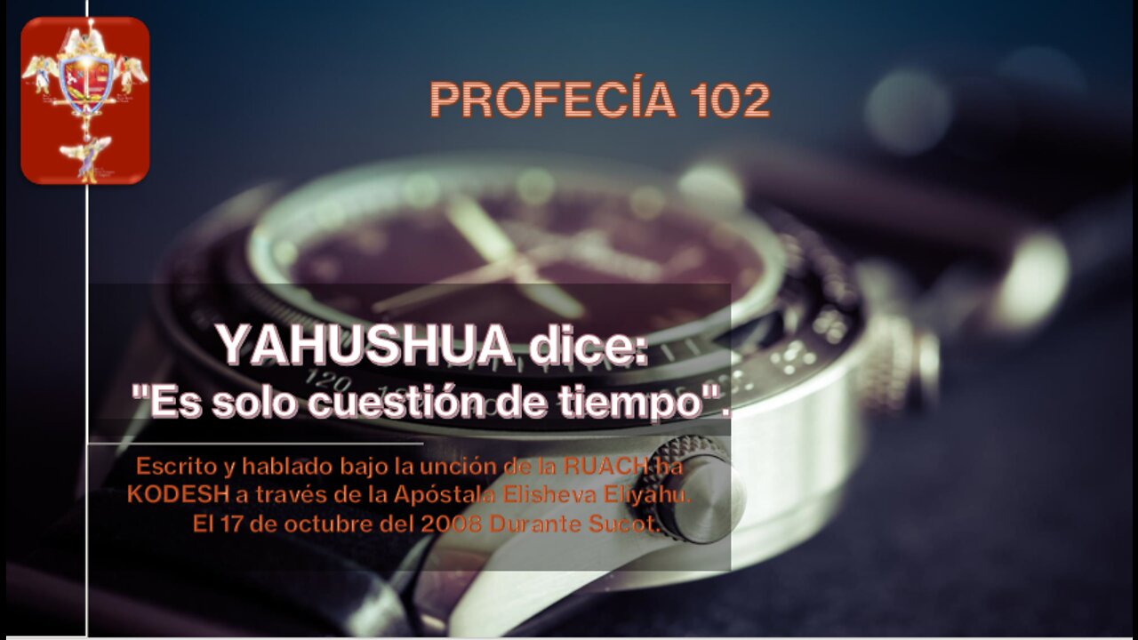 PROFECÍA 102 - YAHUSHUA dice: "Es solo cuestión de tiempo".