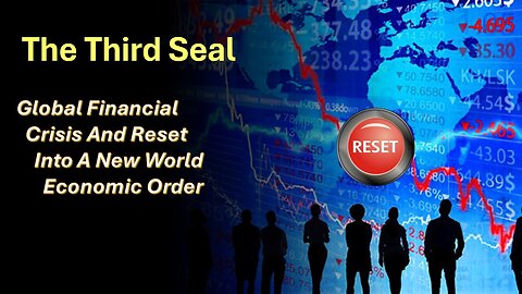 11/23/24 The Third Seal - Global Financial Crisis And Reset Into A New World Economic Order
