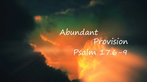 Abundant Provision - Psalm 17.6-9