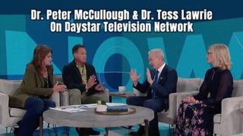 Dr. Peter McCullough & Dr. Tess Lawrie On Daystar Television Network