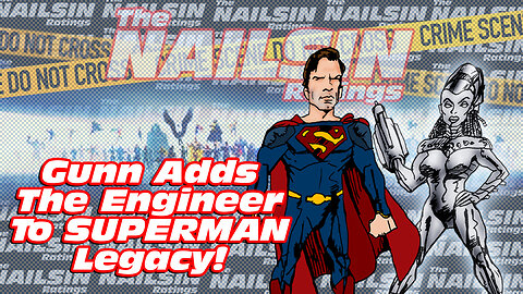 The Nailsin Ratings: Gunn Adds The Engineer To Superman Legacy