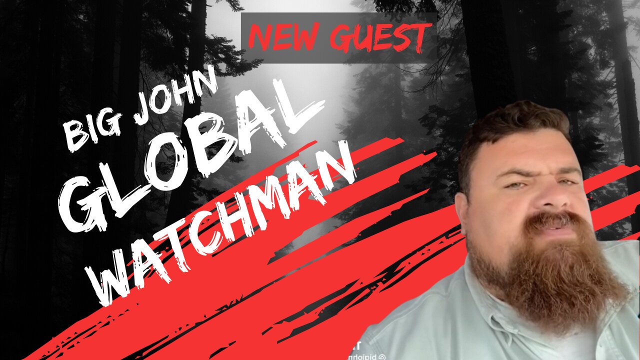 Tonight with new guest Big John The Global Watchman