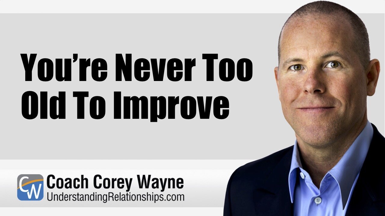You’re Never Too Old To Improve