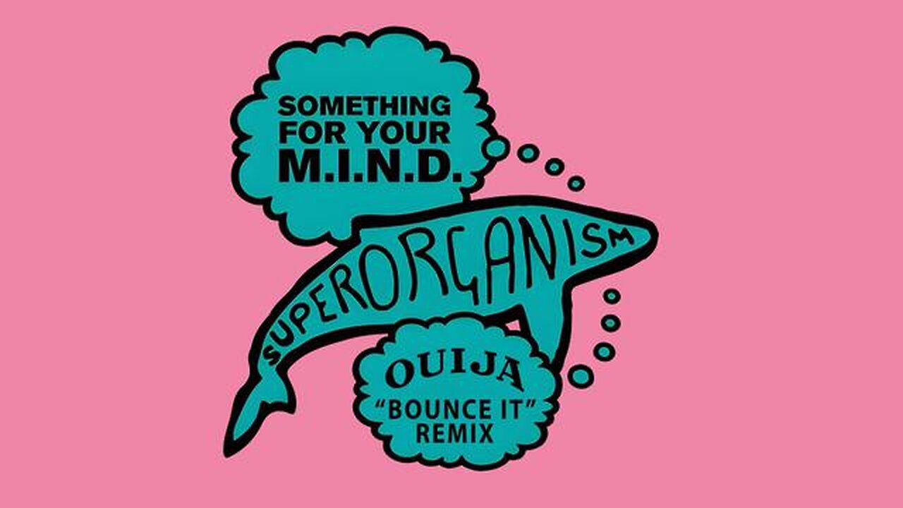 Superorganism - Something For Your M.I.N.D. (DJ Ouija Bounce It Remix)