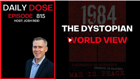 The Dystopian World View | Ep. 815 The Daily Dose