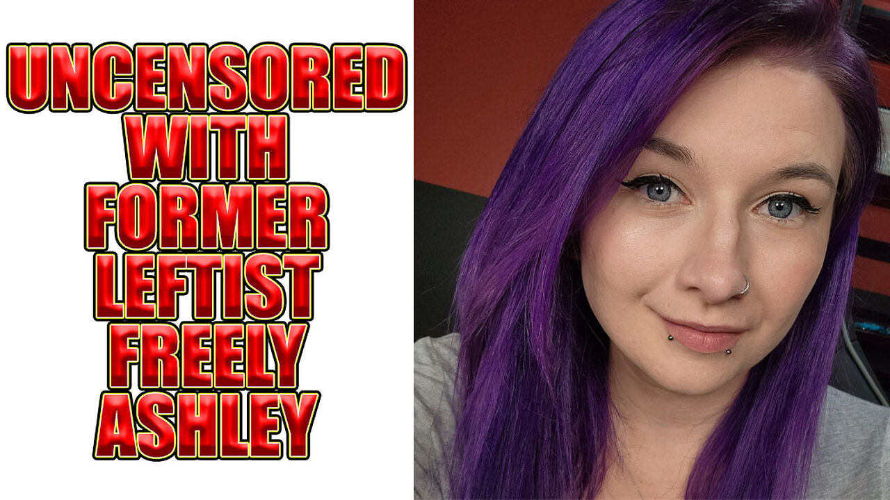 Uncensored With Former Leftist Freely Ashley