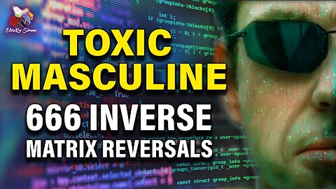 Toxic Masculine 666 Inverse Matrix REVERSALS