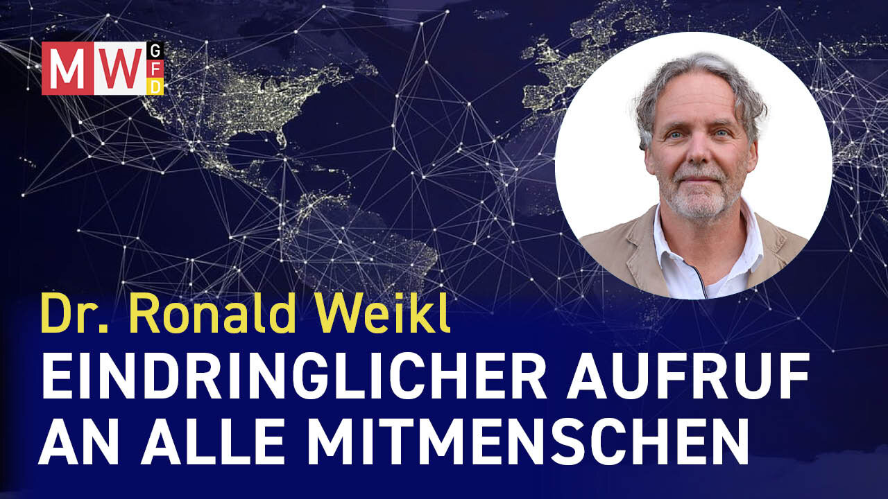 Eindringlicher Aufruf an alle Mitmenschen - Dr. Ronald Weikl