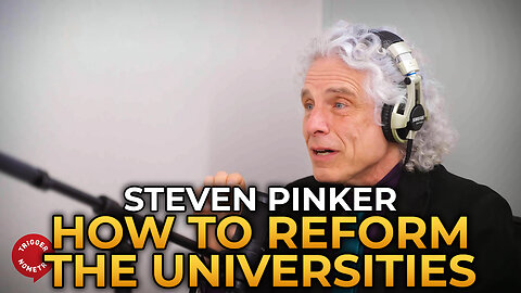 Steven Pinker - How to Reform the Universities