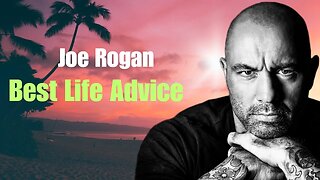 Joe Rogan Best Life Advice