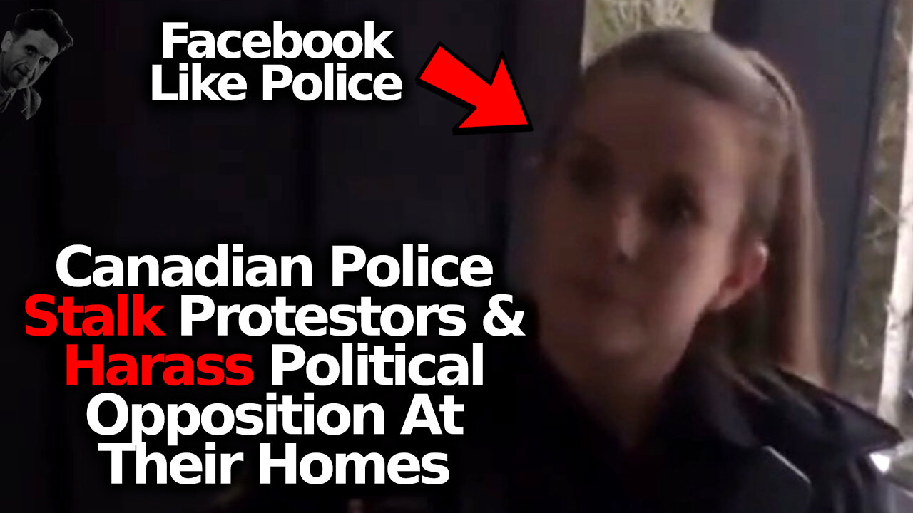 Canadian Police Openly Stalk Protestors On The Internet, Intimidate People At Their Homes