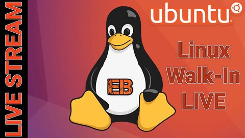 EB's Linux Walk-In LIVE #4