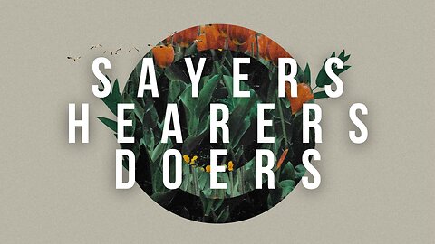 Sayers, Hearers, and Doers