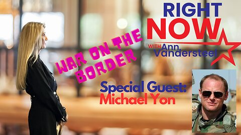 BREAKING: BORDER WAR WITH MICHAEL YON - YUMA, AZ 