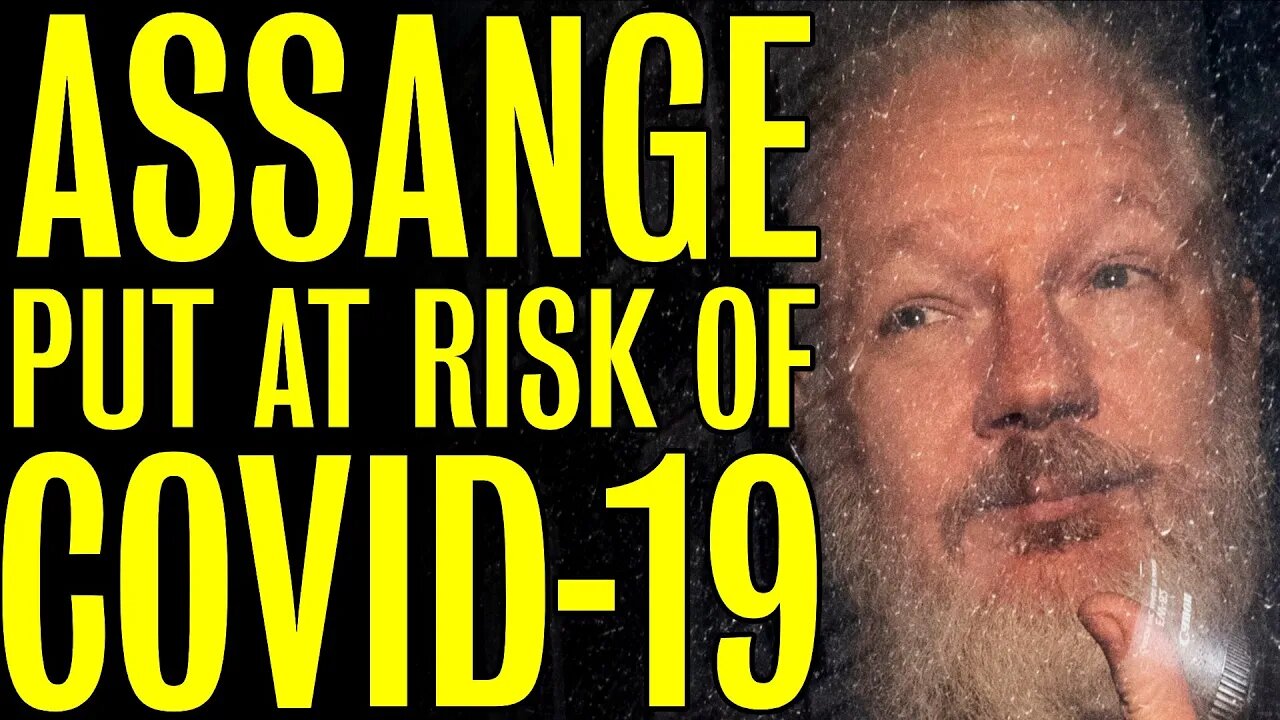 Julian Assange DELIBERATELY put at risk of COVID-19!!!