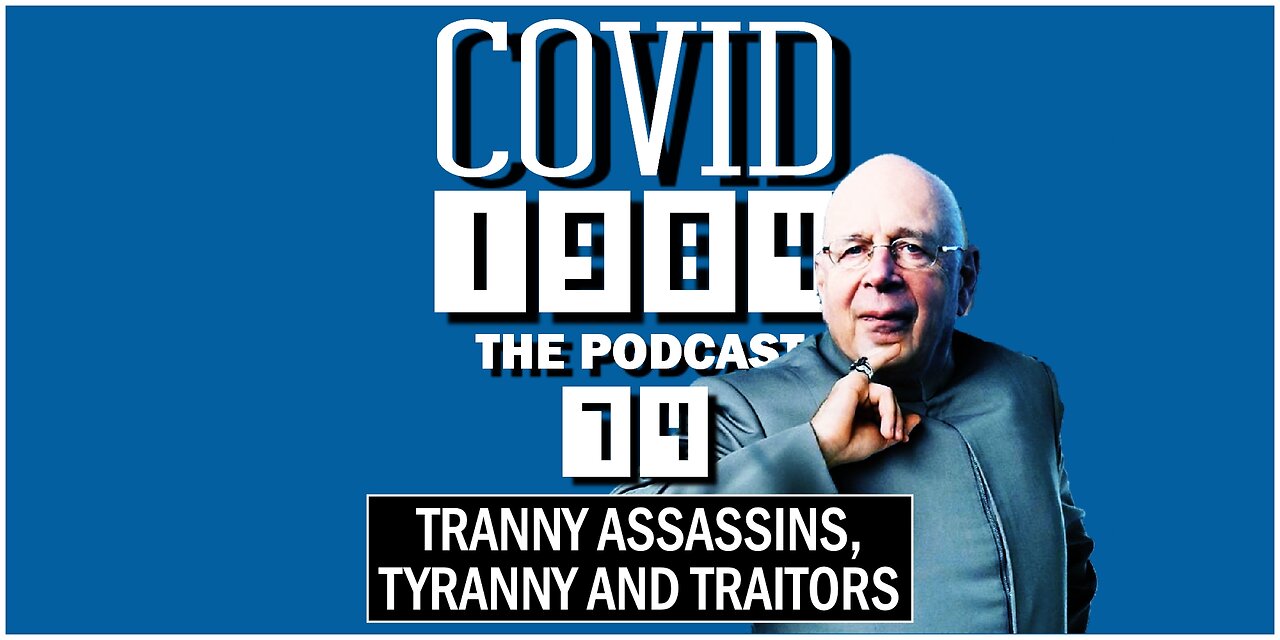 TRANNY ASSASSINS, TYRANNY & TRAITORS. COVID1984 PODCAST EP 74. 09/16/2023