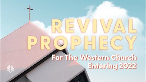 Revival Prophecy for the Western Church Entering 2022
