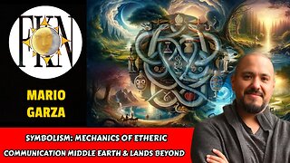 Symbolism: Mechanics of Etheric Communication - Middle Earth & Lands Beyond | Mario Garza