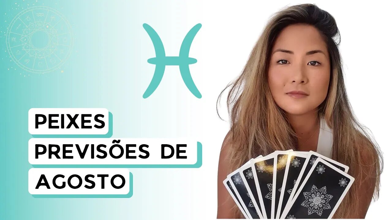 TAROT | PREVISÕES | SIGNO DE PEIXES | AGOSTO 2022