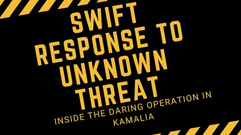 Swift Response to Unknown Threat: Inside the Daring Operation in Kamalia