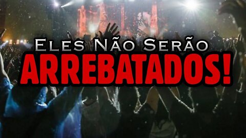 Por que Muitos CRISTÃOS Não SERÃO ARREBATADOS!