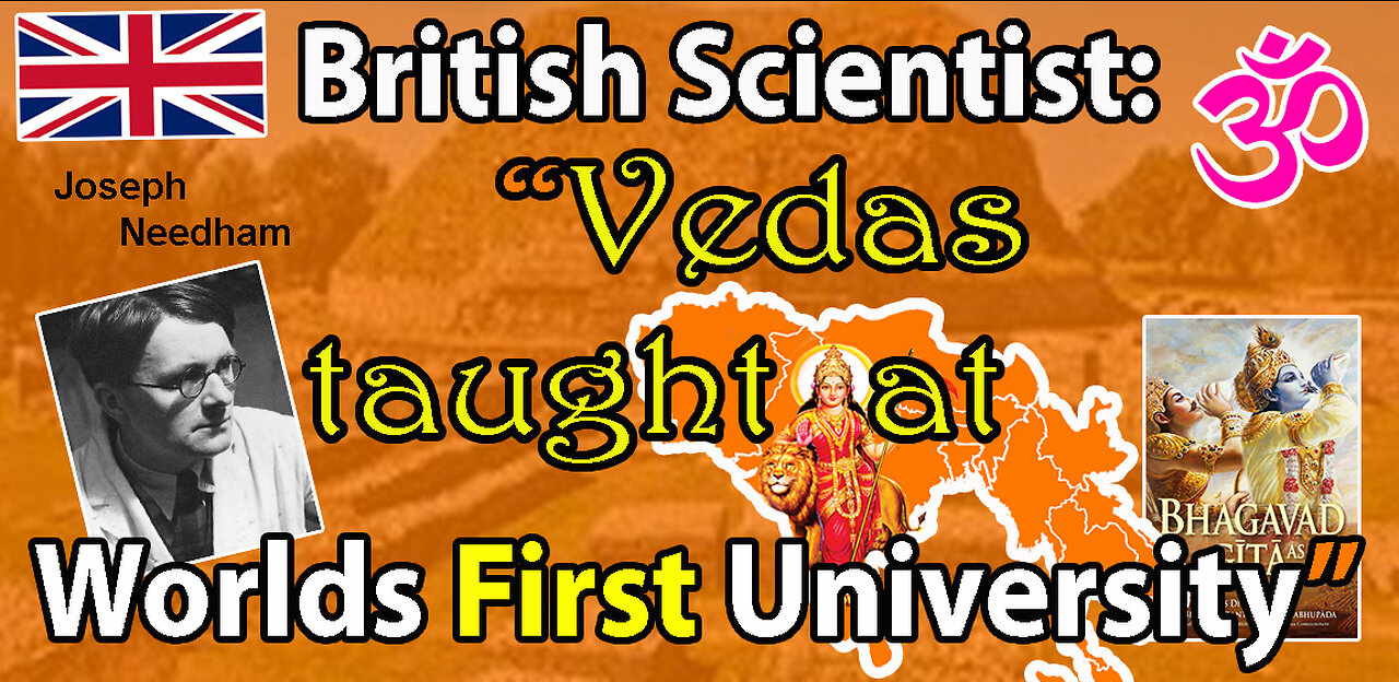 Scientists: Joseph Needham (1900 – 1995) Bhagavad Gita, Vedas & Takshashila University!