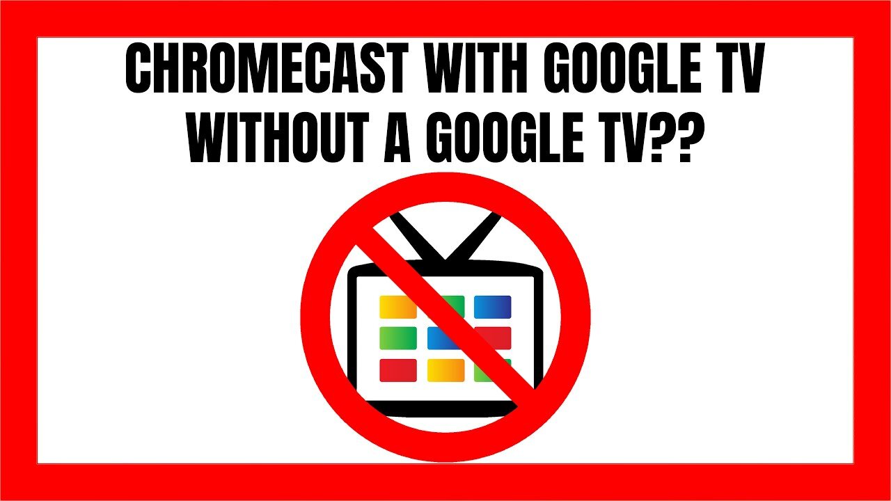 Do You Need A Google Tv To Use A Chromecast With Google Tv