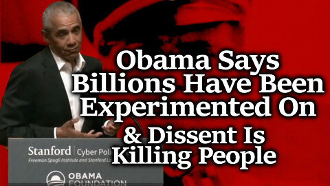 Crimes Against Humanity: Obama Suggests Experimentation On Billions Justifies Censorship Of Dissent