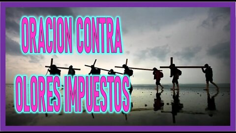 ORACION CONTRA OLORES IMPUESTOS