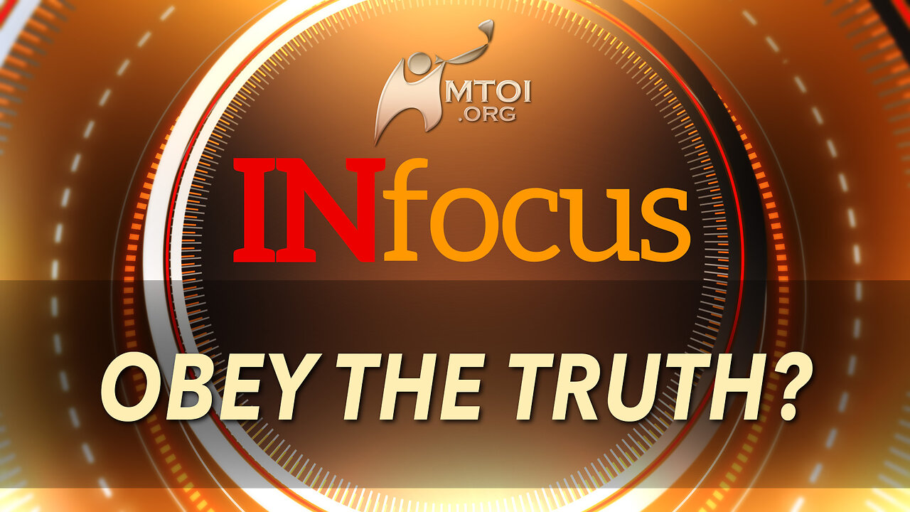 INFOCUS | Obey the Truth?